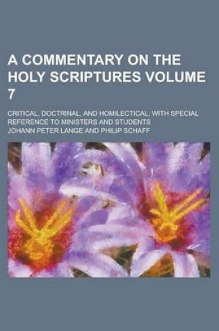 Cover of A Commentary on the Holy Scriptures; Critical, Doctrinal, and Homilectical, with Special Reference to Ministers and Students Volume 7