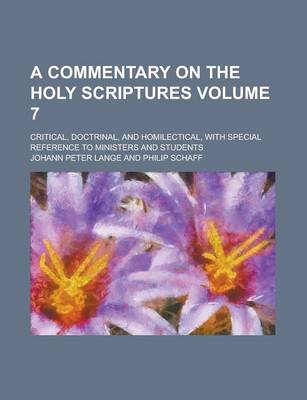 Book cover for A Commentary on the Holy Scriptures; Critical, Doctrinal, and Homilectical, with Special Reference to Ministers and Students Volume 7