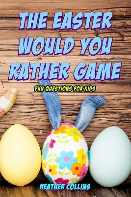 Book cover for The Easter Would You Rather Game