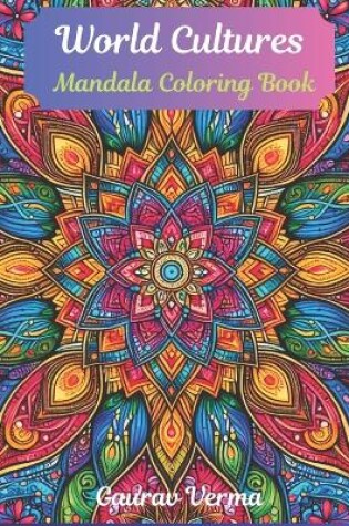 Cover of 100 Mindful Mandalas Adult Coloring Book - World Culture Series, Vol 1