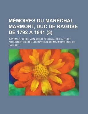 Book cover for Memoires Du Marechal Marmont, Duc de Raguse de 1792 a 1841; Imprimes Sur Le Manuscrit Original de L'Auteur (3)