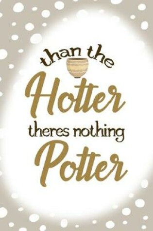 Cover of Than The Hotter Theres Nothing Potter