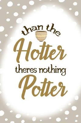 Book cover for Than The Hotter Theres Nothing Potter