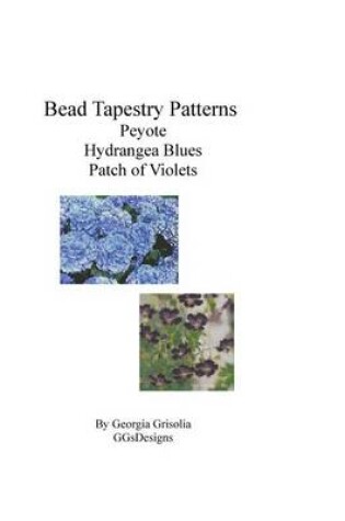 Cover of Bead Tapestry Patterns Peyote Hydrangea Blues Patch of Violets