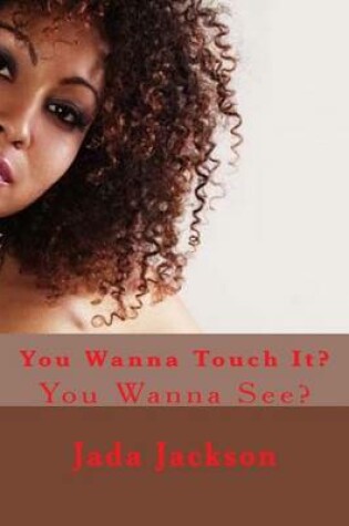 Cover of You Wanna Touch It?