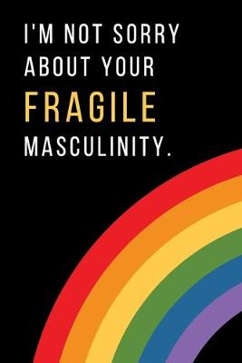 Book cover for I'm not sorry about your fragile masculinity.