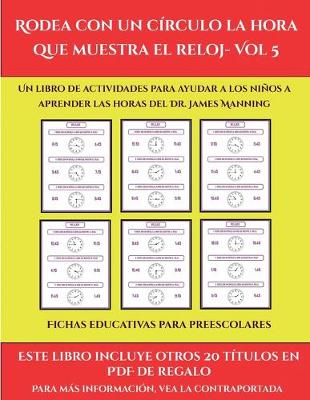 Book cover for Fichas educativas para preescolares (Rodea con un círculo la hora que muestra el reloj- Vol 5)