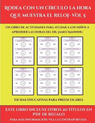 Cover of Fichas educativas para preescolares (Rodea con un círculo la hora que muestra el reloj- Vol 5)