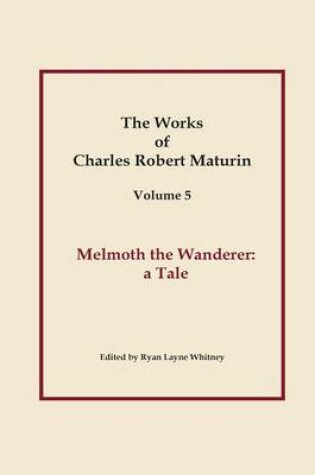 Cover of Works of Charles Robert Maturin, Vol. 5: Melmoth the Wanderer