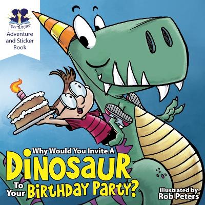 Book cover for Why Would You Invite a Dinosaur to Your Birthday Party