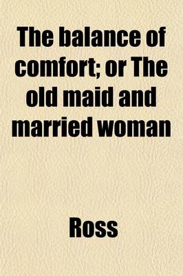 Book cover for The Balance of Comfort; Or the Old Maid and Married Woman