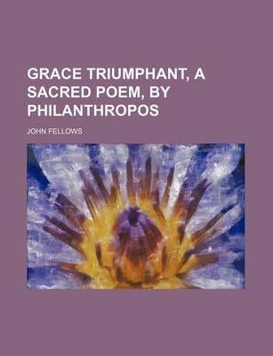 Book cover for Grace Triumphant, a Sacred Poem, by Philanthropos