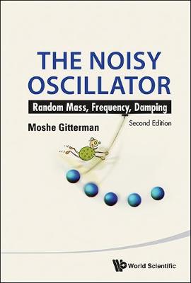 Book cover for Noisy Oscillator, The: Random Mass, Frequency, Damping (2nd Edition)
