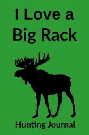 Cover of I Love a Big Rack Hunting Journal