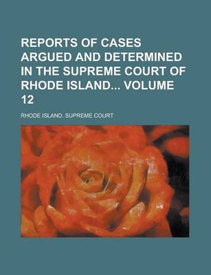 Book cover for Reports of Cases Argued and Determined in the Supreme Court of Rhode Island Volume 12