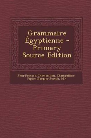 Cover of Grammaire Egyptienne - Primary Source Edition