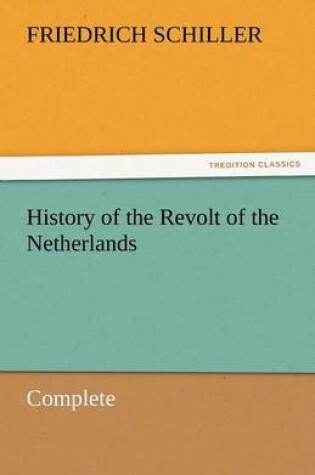 Cover of History of the Revolt of the Netherlands - Complete