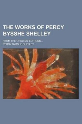 Cover of The Works of Percy Bysshe Shelley (Volume 3); From the Original Editions