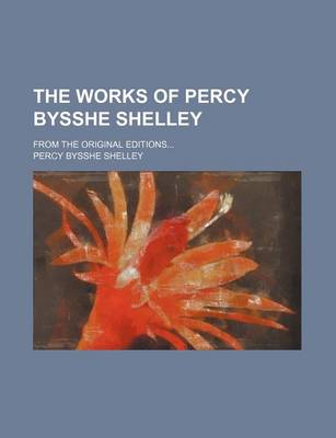 Book cover for The Works of Percy Bysshe Shelley (Volume 3); From the Original Editions