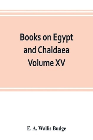 Cover of Books on Egypt and Chaldaea Volume XV. Of the Series