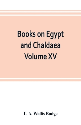 Book cover for Books on Egypt and Chaldaea Volume XV. Of the Series