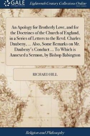 Cover of An Apology for Brotherly Love, and for the Doctrines of the Church of England, in a Series of Letters to the Revd. Charles Daubeny, ... Also, Some Remarks on Mr. Daubeny's Conduct ... to Which Is Annexed a Sermon, by Bishop Babington