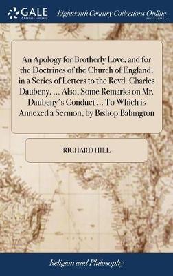 Book cover for An Apology for Brotherly Love, and for the Doctrines of the Church of England, in a Series of Letters to the Revd. Charles Daubeny, ... Also, Some Remarks on Mr. Daubeny's Conduct ... to Which Is Annexed a Sermon, by Bishop Babington