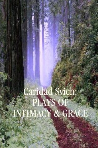 Cover of Caridad Svich: Plays of Intimacy and Grace