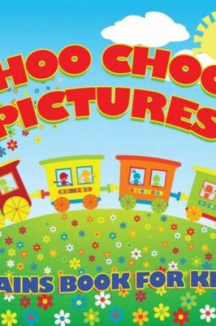 Cover of Choo Choo! Pictures: Trains Book for Kids