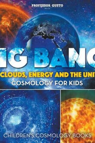 Cover of Big Bang! Dust Clouds, Energy and the Universe - Cosmology for Kids - Children's Cosmology Books