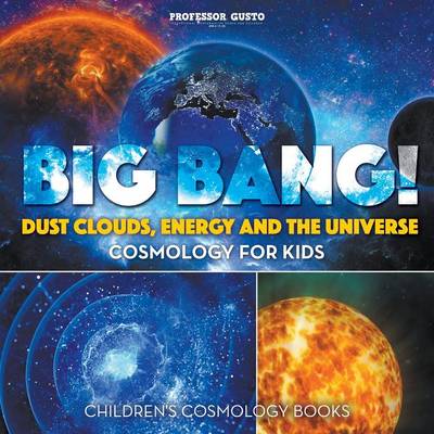 Book cover for Big Bang! Dust Clouds, Energy and the Universe - Cosmology for Kids - Children's Cosmology Books