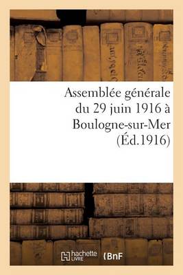 Book cover for Assemblee Generale Du 29 Juin 1916 A Boulogne-Sur-Mer