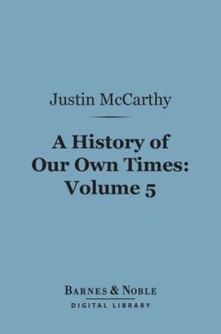 Cover of A History of Our Own Times, Volume 5 (Barnes & Noble Digital Library)