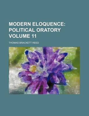 Book cover for Modern Eloquence Volume 11; Political Oratory