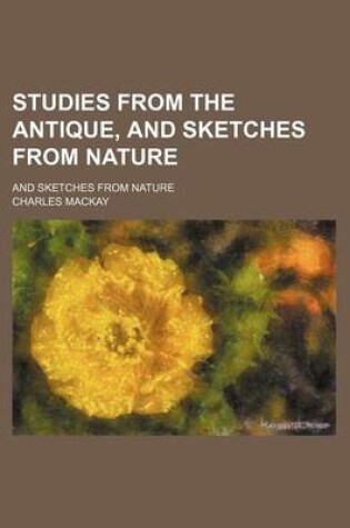 Cover of Studies from the Antique, and Sketches from Nature; And Sketches from Nature