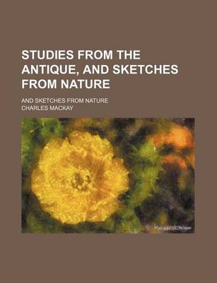 Book cover for Studies from the Antique, and Sketches from Nature; And Sketches from Nature