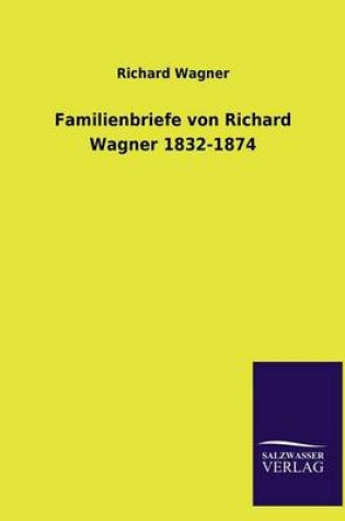 Cover of Familienbriefe Von Richard Wagner 1832-1874