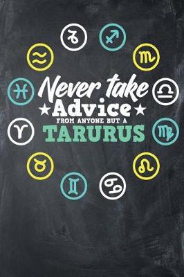 Book cover for Never Take Advice From Anyone But A Tarurus