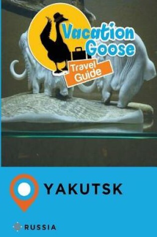 Cover of Vacation Goose Travel Guide Yakutsk Russia