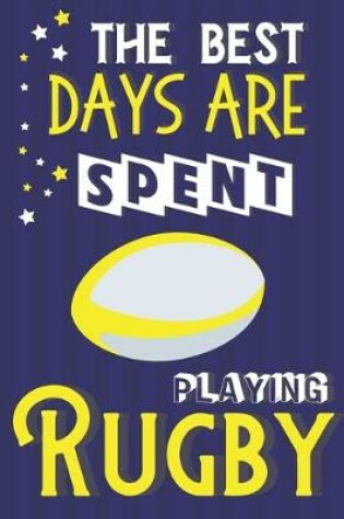 Cover of The Best Days Are Spent Playing Rugby