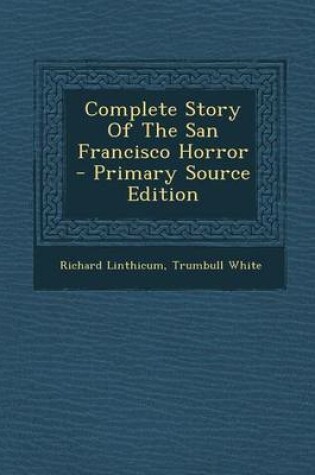 Cover of Complete Story of the San Francisco Horror - Primary Source Edition