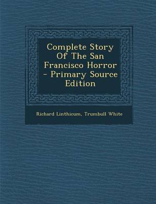 Book cover for Complete Story of the San Francisco Horror - Primary Source Edition