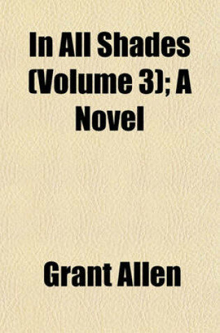 Cover of In All Shades (Volume 3); A Novel