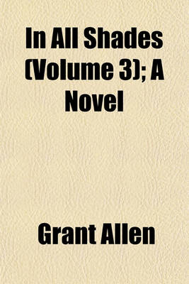 Book cover for In All Shades (Volume 3); A Novel