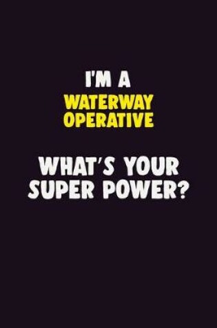 Cover of I'M A Waterway Operative, What's Your Super Power?