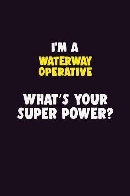 Book cover for I'M A Waterway Operative, What's Your Super Power?