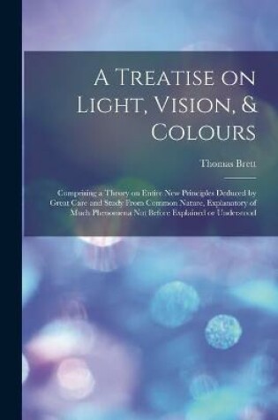 Cover of A Treatise on Light, Vision, & Colours [electronic Resource]