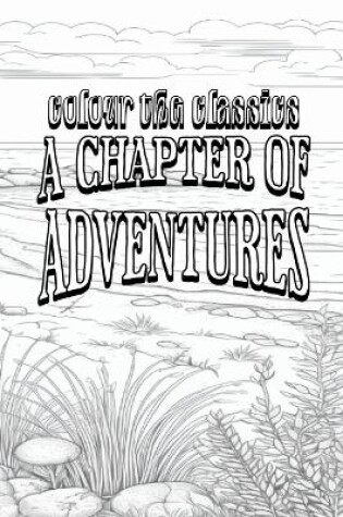 Cover of EXCLUSIVE COLORING BOOK Edition of G. A. Henty's A Chapter of Adventures