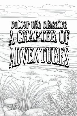 Book cover for G. A. Henty's A Chapter of Adventures [Premium Deluxe Exclusive Edition - Enhance a Beloved Classic Book and Create a Work of Art!]