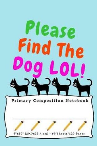 Cover of Please Find The Dog LOL!
